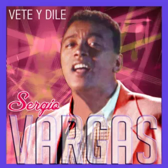 Vete y Dile by Sergio Vargas