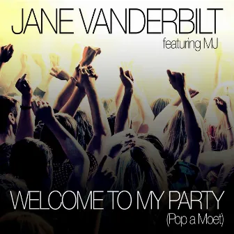 Welcome to My Party (Pop a Moet) by Jane Vanderbilt