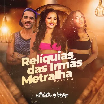 Relíquias das Irmãs Metralha Pt. 2 by Irmãs Metralha