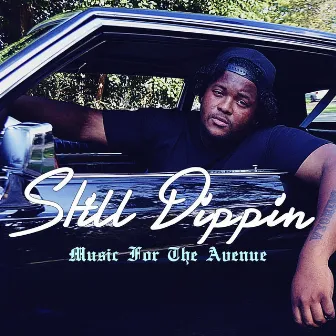 Still Dippin: Music for the Avenue by Spigg Benladen