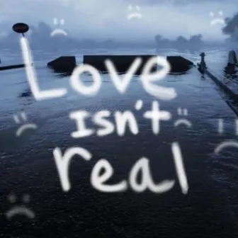 Love isn't real by AlphaFXRE