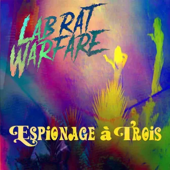 Espionage à Trois by Lab Rat Warfare