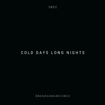 COLD DAYS LONG NIGHTS by YBRE