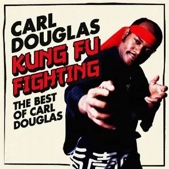 Kung Fu Fighting: The Best Of Carl Douglas by Carl Douglas