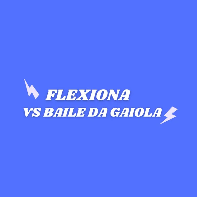 Flexiona Vs Baile da Gaiola