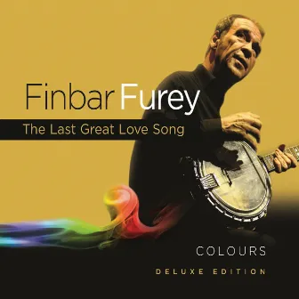 Colours - Deluxe Edition Featuring 'The Last Great Love Song' by Finbar Furey