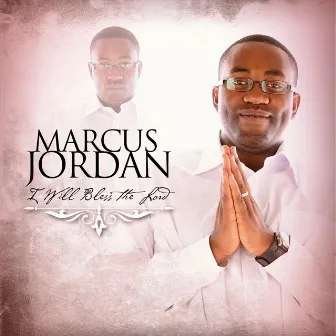 I Will Bless the Lord by Marcus Jordan