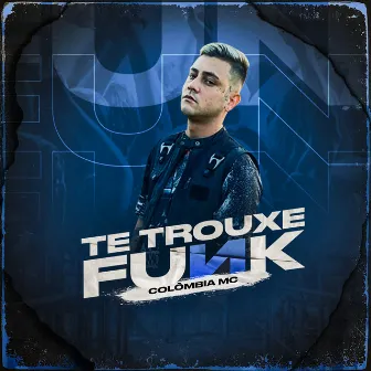 Te Trouxe Funk by Colombia MC