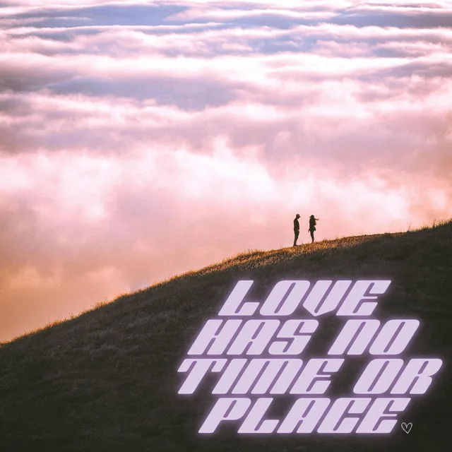 Love Has No Time Or Place