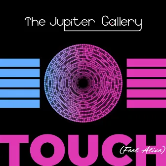 Touch (Feel Alive) by The Jupiter Gallery