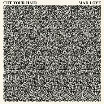 Mad Love by Cut your hair