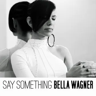 Say Something by Bella Wagner