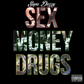 Sex Money Drugs by Supa Dezzy