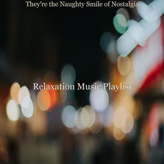 They're the Naughty Smile of Nostalgia by Relaxation Music Playlist