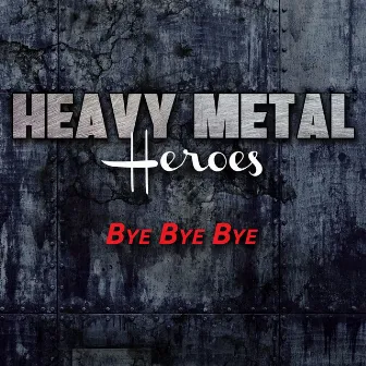 Bye Bye Bye (Hard Rock Version) by Heavy Metal Heroes