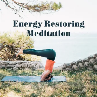 Energy Restoring Meditation by Relaxation Meditation Songs Divine