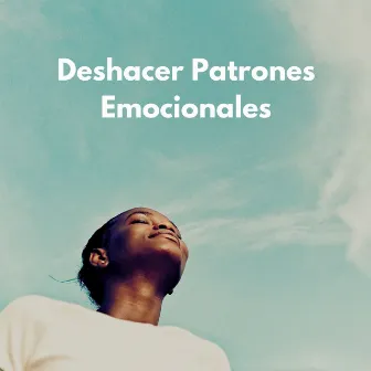 Deshacer Patrones Emocionales by Canal de música relajante