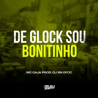 De Glock Sou Bonitinho by DJ RN OFCC