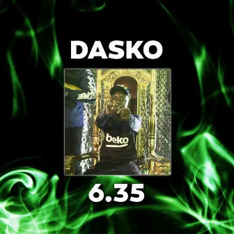 6.35 by Dasko