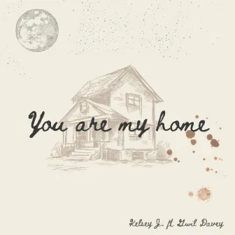 You Are My Home by Kelsey J.