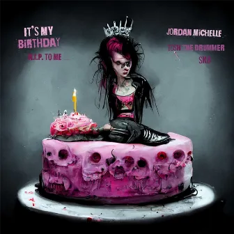 It's My Birthday (RIP to me) by Jordan Michelle