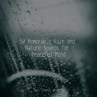 50 Memorable Rain and Nature Sounds for Peaceful Mind by Canciones de Cuna para Bebés Acadèmico