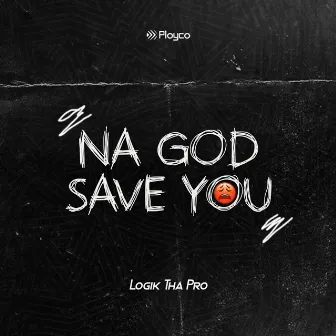 Na God Save You by Logik Tha Pro