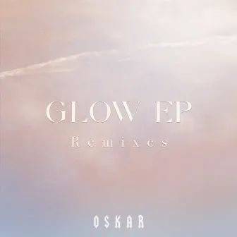 Glow EP (Remixes) by Oskar