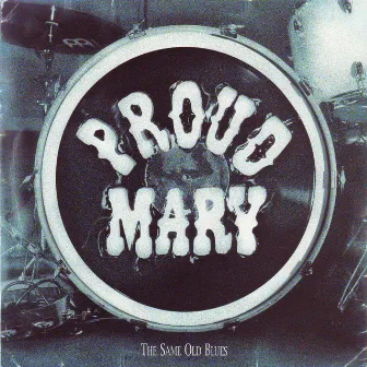 The Same Old Blues by Proud Mary