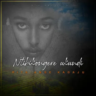 Ntibikongere Ukundi by Rita Ange Kagaju