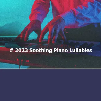 # 2023 Soothing Piano Lullabies by #Pianoclassico