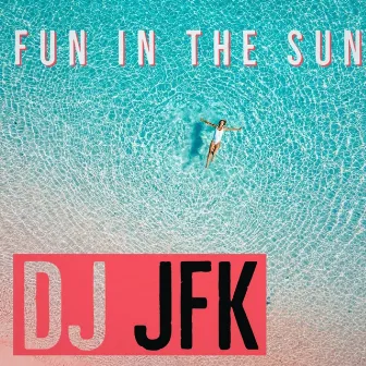 Fun in the Sun by Dj Jfk