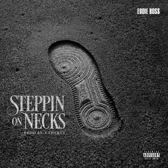 Steppin On Necks by Eddie Boss