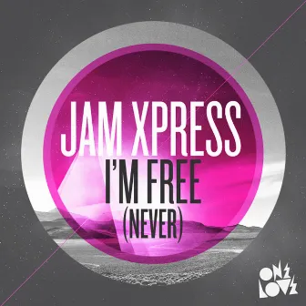 I'm Free (Never) by Jam Xpress