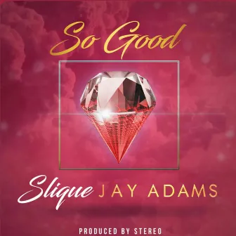 So Good by Slique Jay Adams