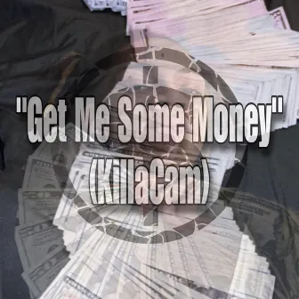 Get Me Some Money by KillaCam