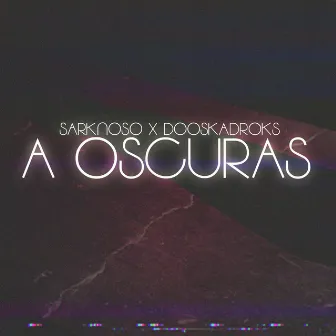 A Oscuras by SARKNOSO