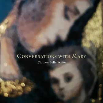 Conversations With Mary by Carmen Belle White