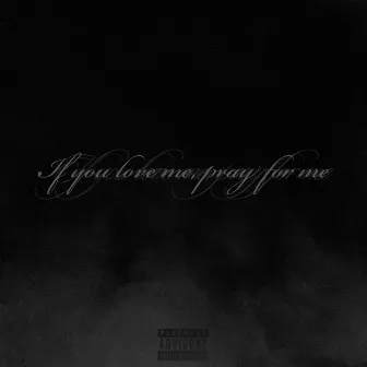 IF YOU LOVE ME, PRAY FOR ME by Camo Kynshay