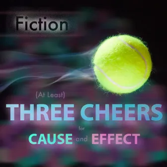 (At Least) Three Cheers for Cause and Effect by Fiction