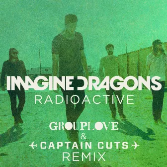 Radioactive (Grouplove & Captain Cuts Remix) by Imagine Dragons