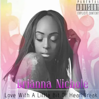 Love With a Little Bit of Heartbreak by Brianna Nichole