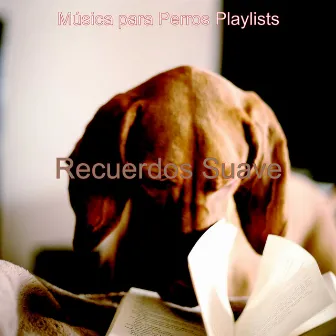 Recuerdos Suave by Música para Perros Playlists