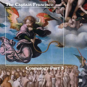 Cosmology (Part 3) by The Captain Francisco