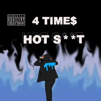 Hot Shit by 4 Time$