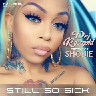 Still So Sick (feat. Shonie) by Dej RoseGold