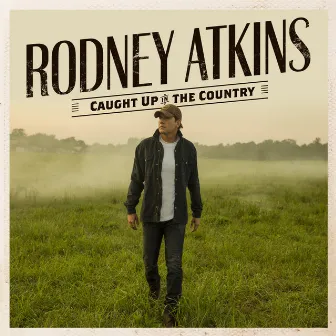 Caught Up In The Country by Rodney Atkins