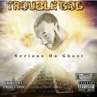 Trouble God by Serious Da Ghost