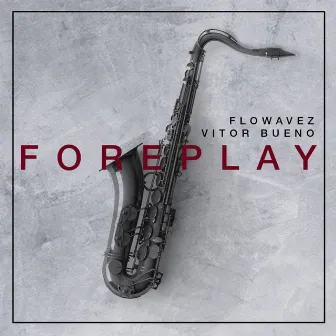 Foreplay (Radio Edit) by Flowavez