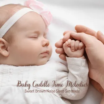 Baby Cuddle Time Melodies: Sweet Brown Noise Sleep Serenade by 